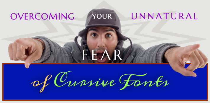 Unnatural Fear of Cursive Fonts